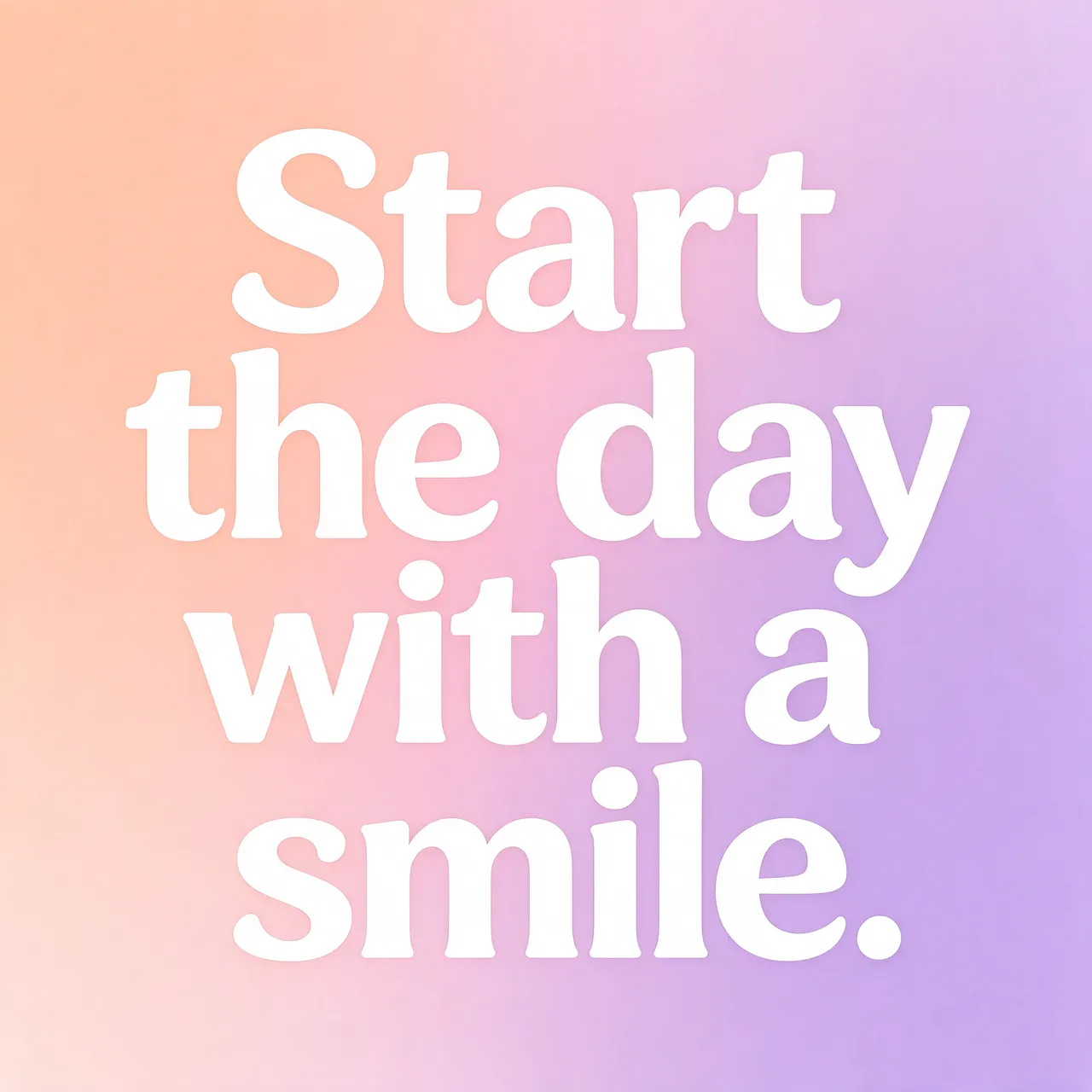 White rounded text reading "Start the day with a smile." centered over a soft peach to lilac gradient background
