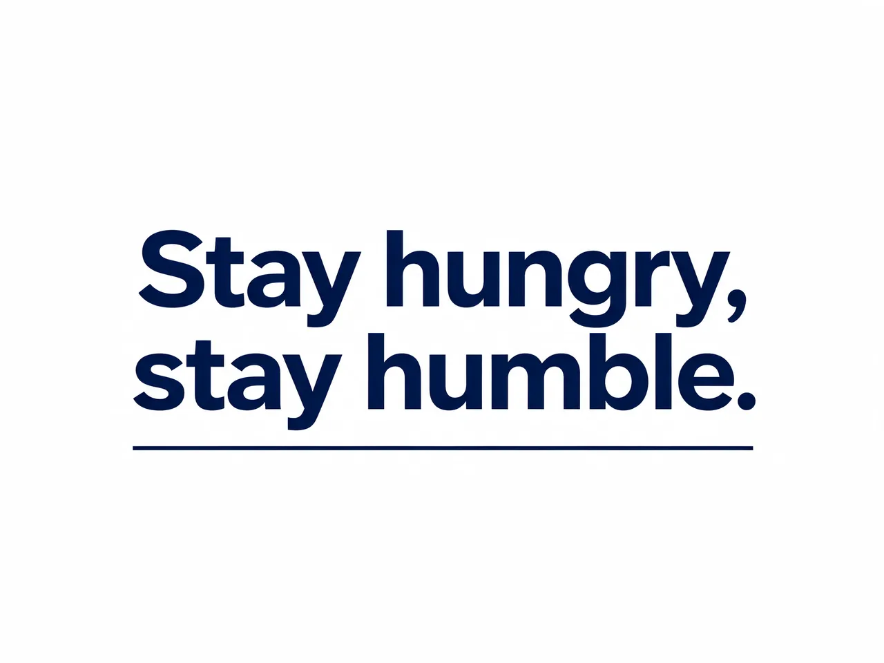 Bold navy sans-serif text reading "Stay hungry, stay humble." with a thin navy rule on a plain white background.