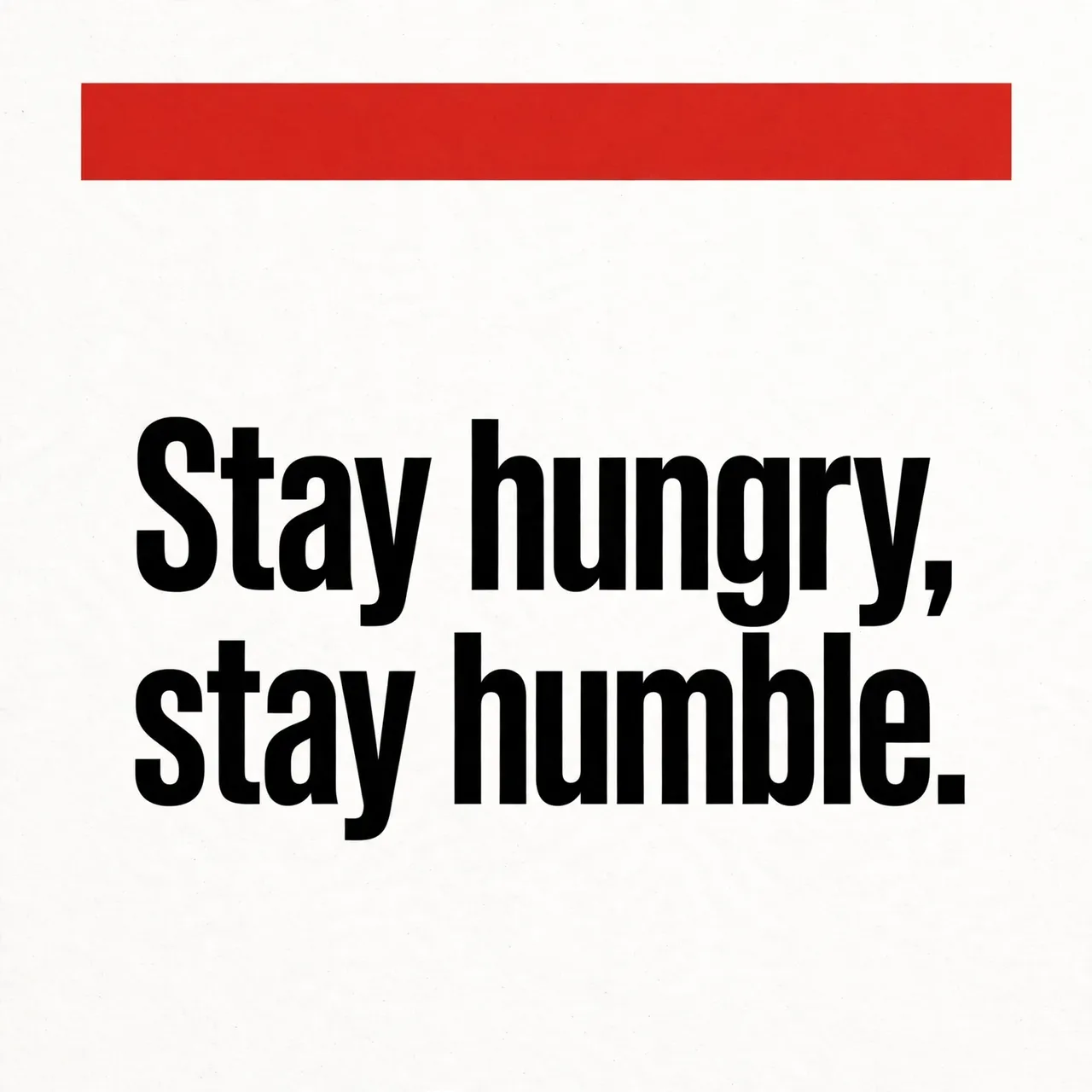 Swiss style typographic poster with bold black text reading "Stay hungry, stay humble." and a top red accent bar on an