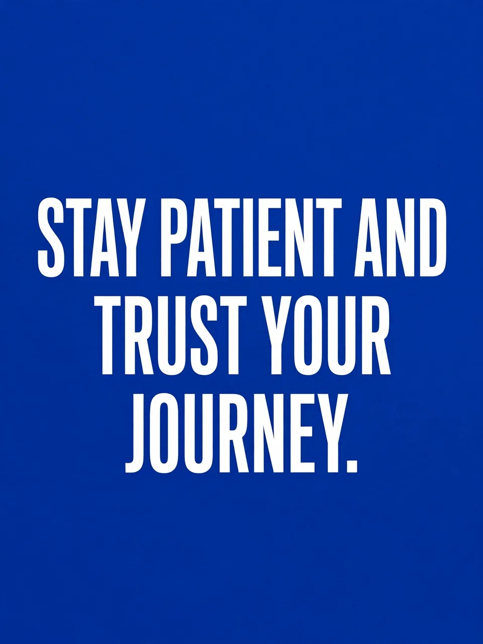 Bold white sans-serif text reading "Stay patient and trust your journey." centered on a solid cobalt blue background