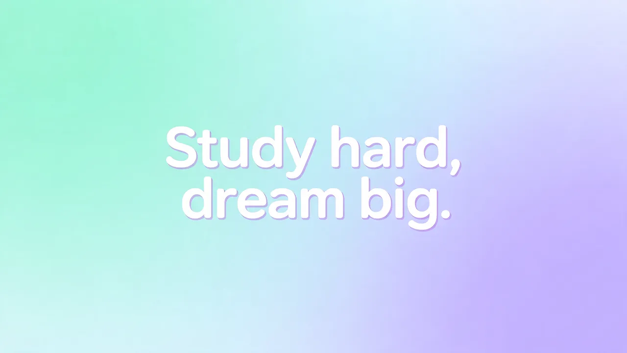Rounded white text reading "Study hard, dream big." centered on a soft mint to lavender pastel gradient