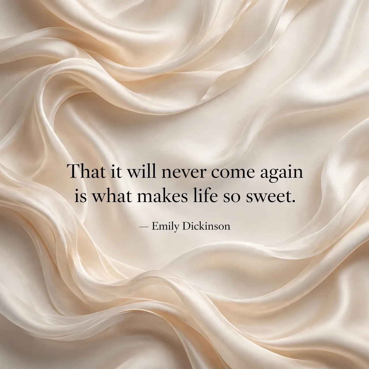 Elegant flowing champagne silk background with the quote "That it will never come again is what makes life so sweet." by