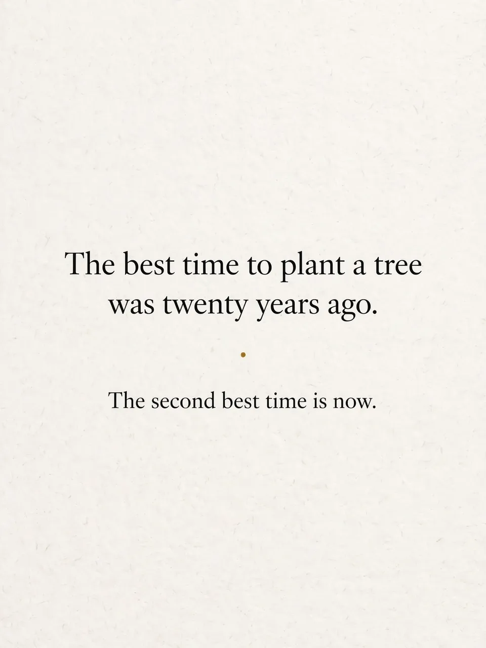 Minimalist quote card with serif text reading "The best time to plant a tree was twenty years ago. The second best time is