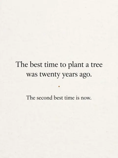 Minimalist quote card with serif text reading "The best time to plant a tree was twenty years ago. The second best time is