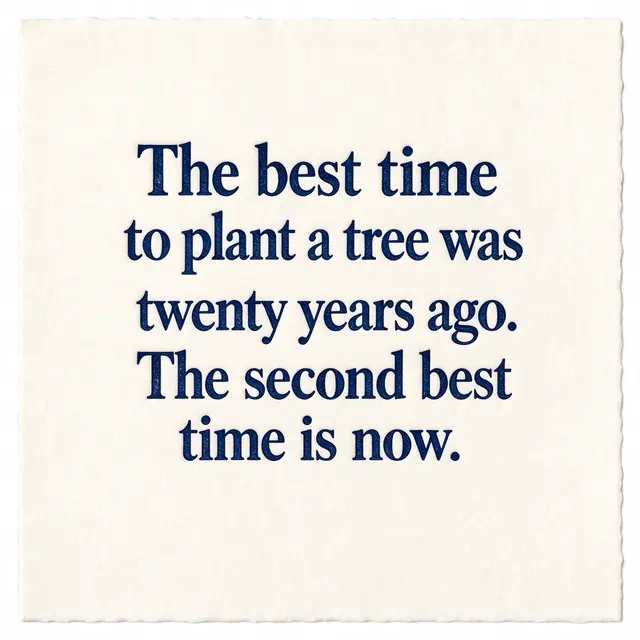 Letterpress print in deep navy ink on cream cotton paper reading "The best time to plant a tree was twenty years ago. The