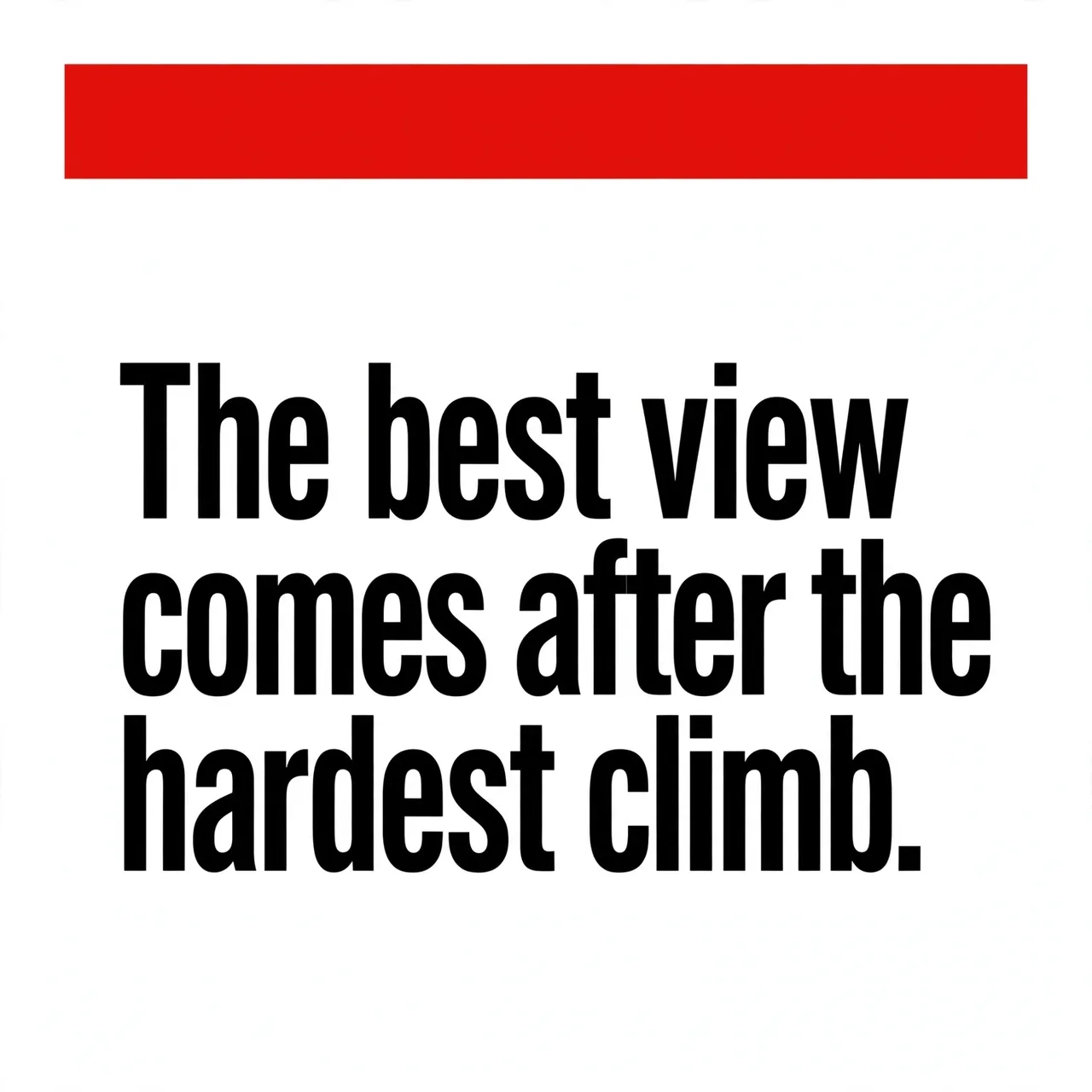 Swiss style typographic poster with bold black grotesk text, a red accent bar, and the quote "The best view comes after the