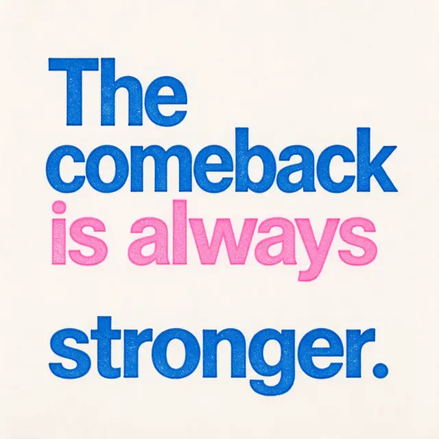 Risograph print with textured blue and pink bold sans-serif lettering reading "The comeback is always stronger." on an