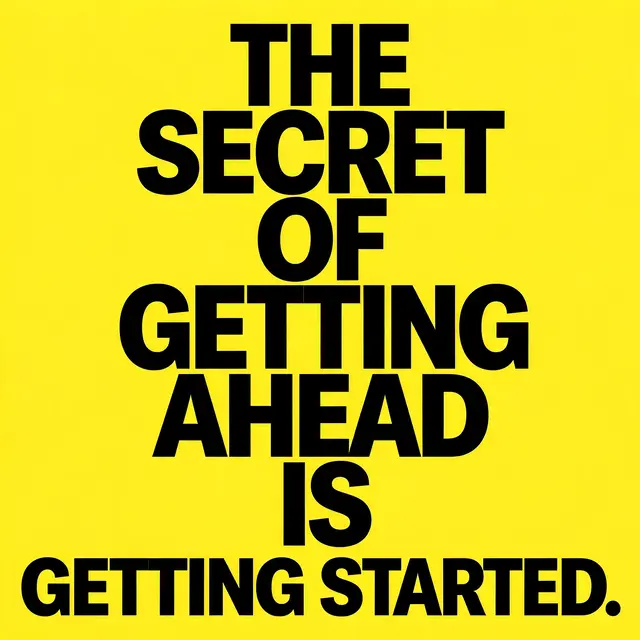 Bold black condensed stacked capital text reading "The secret of getting ahead is getting started" on a bright yellow poster