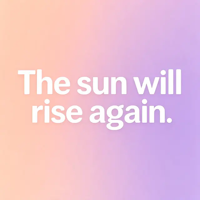 The text "The sun will rise again." in rounded white type over a soft peach to lilac gradient background