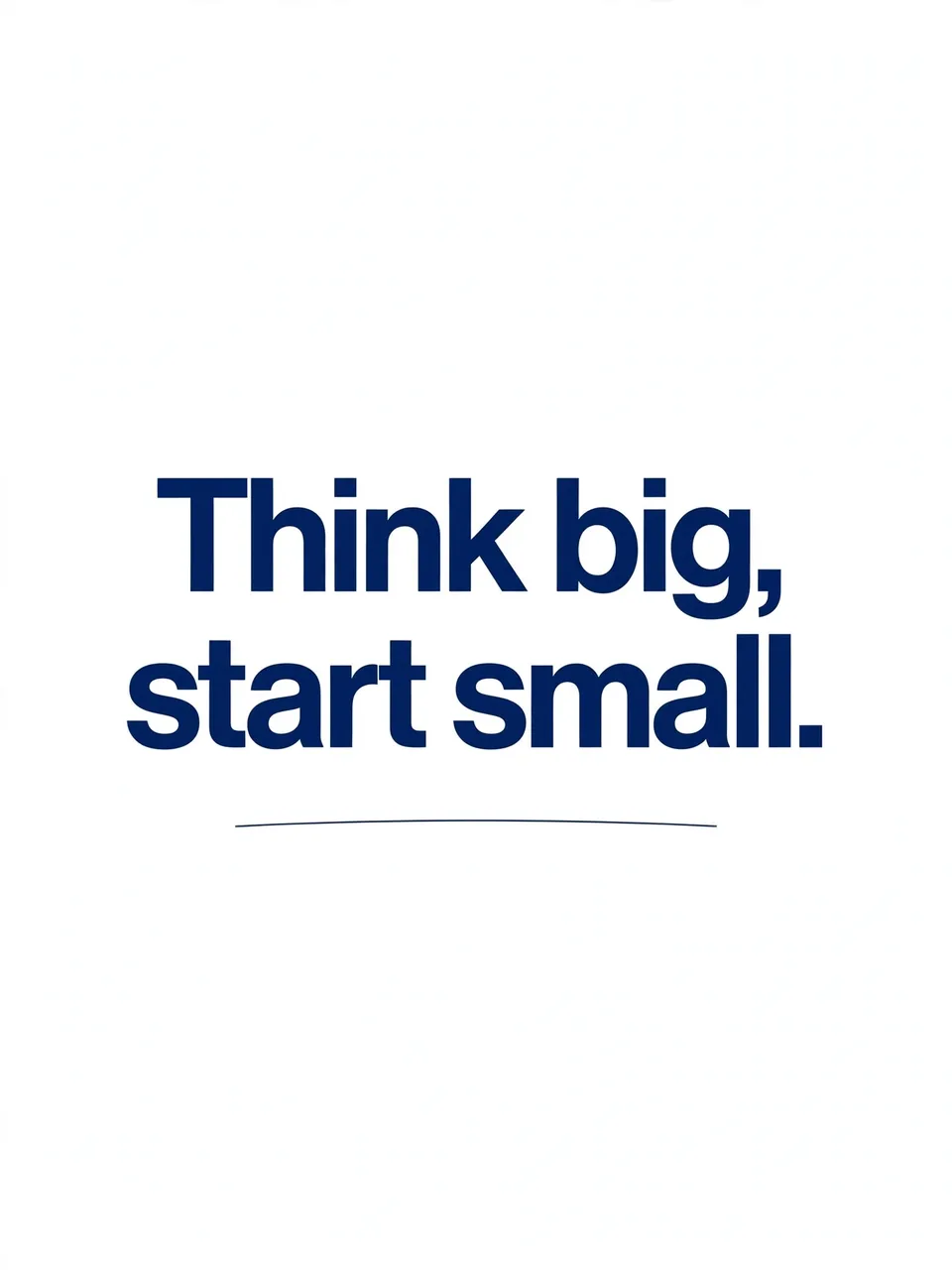 Bold navy sans-serif text reading "Think big, start small." with a thin underline on a pale off-white background