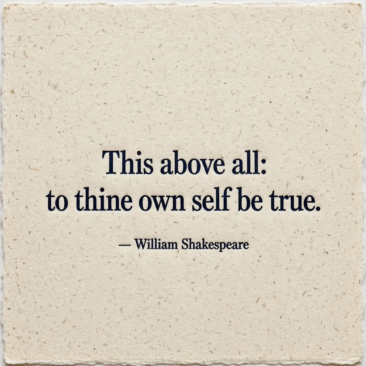 Letterpress quote reading "This above all: to thine own self be true" printed in navy ink on textured cream cotton paper.