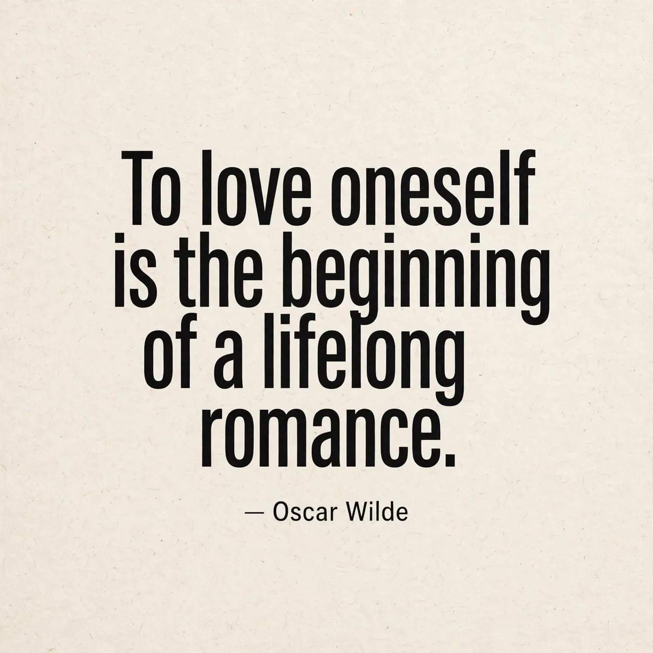 Bold black condensed typography displays the quote "To love oneself is the beginning of a lifelong romance. — Oscar Wilde"