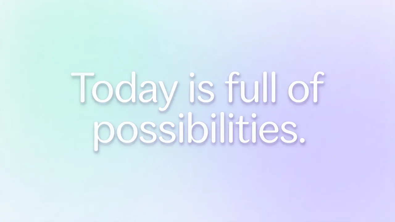White rounded text reading "Today is full of possibilities." centered on a soft mint to lavender pastel gradient background
