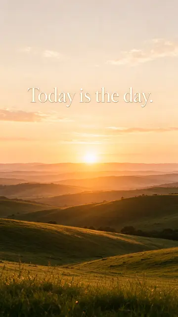 Golden sunrise over rolling green hills displays the warm serif quote "Today is the day." in the sky