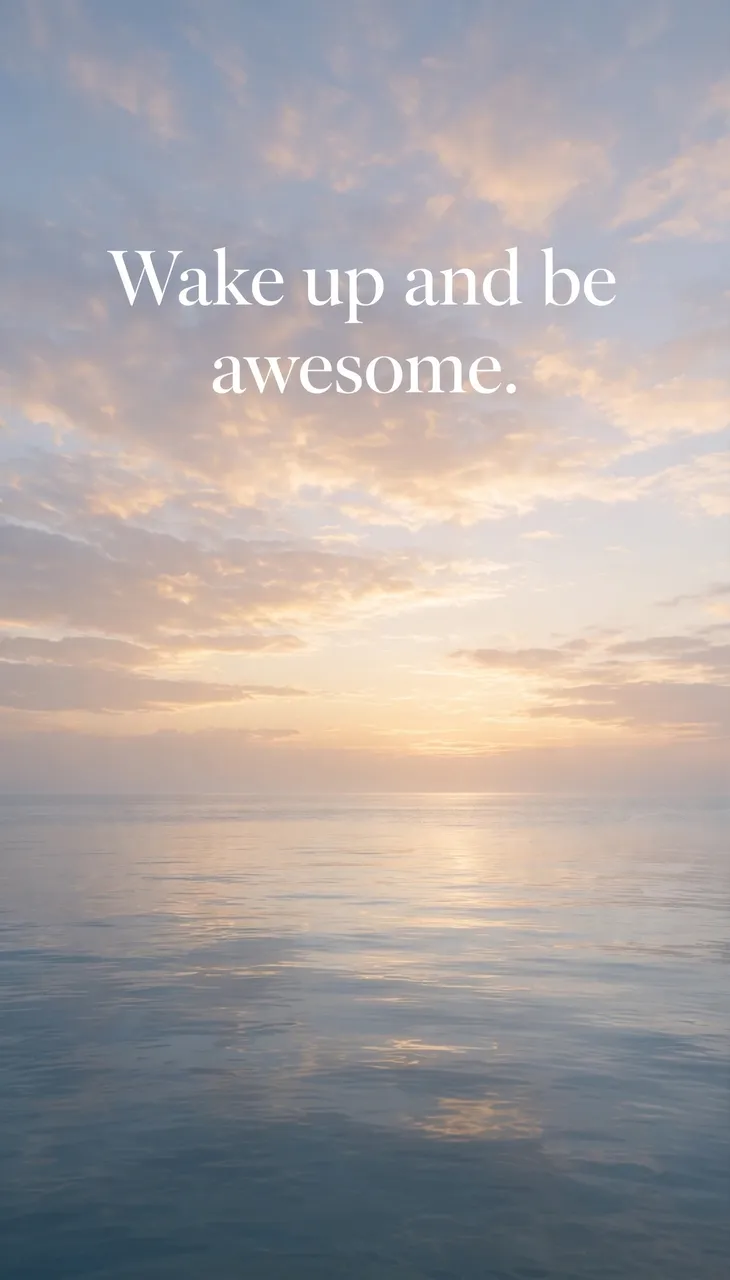 Calm sunrise ocean horizon with soft white serif text that reads "Wake up and be awesome."