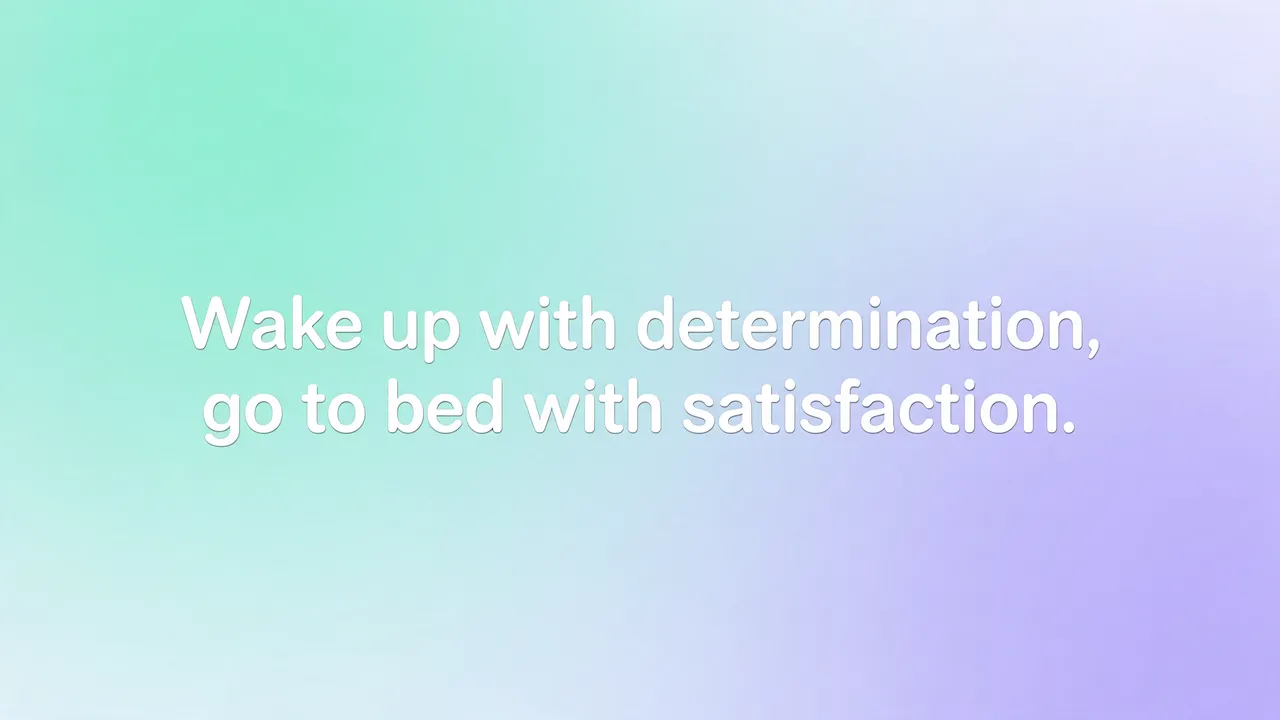 Rounded white text reading "Wake up with determination, go to bed with satisfaction." centered on a soft mint to lavender