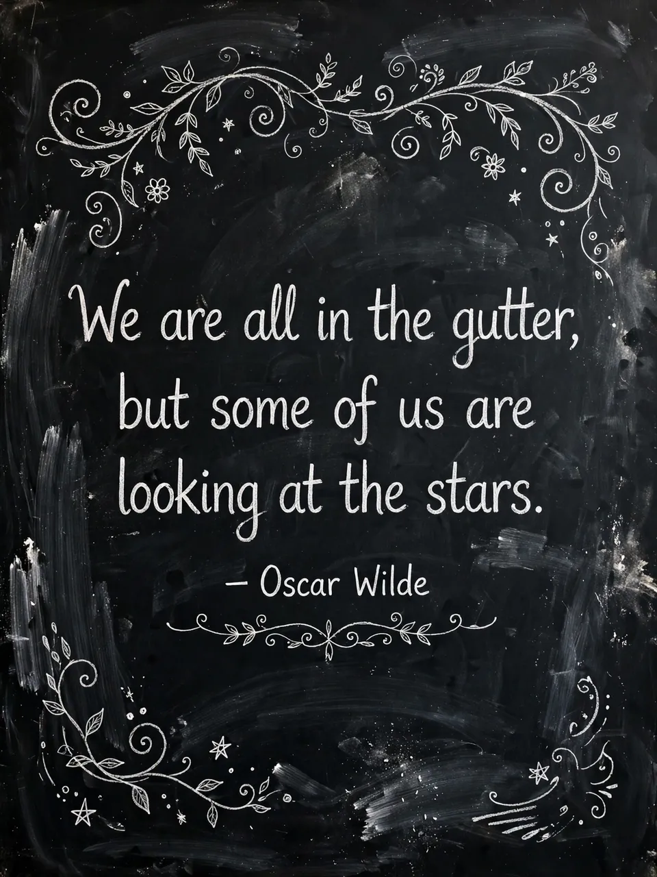 Chalk lettering of the Oscar Wilde quote "We are all in the gutter, but some of us are looking at the stars." framed by