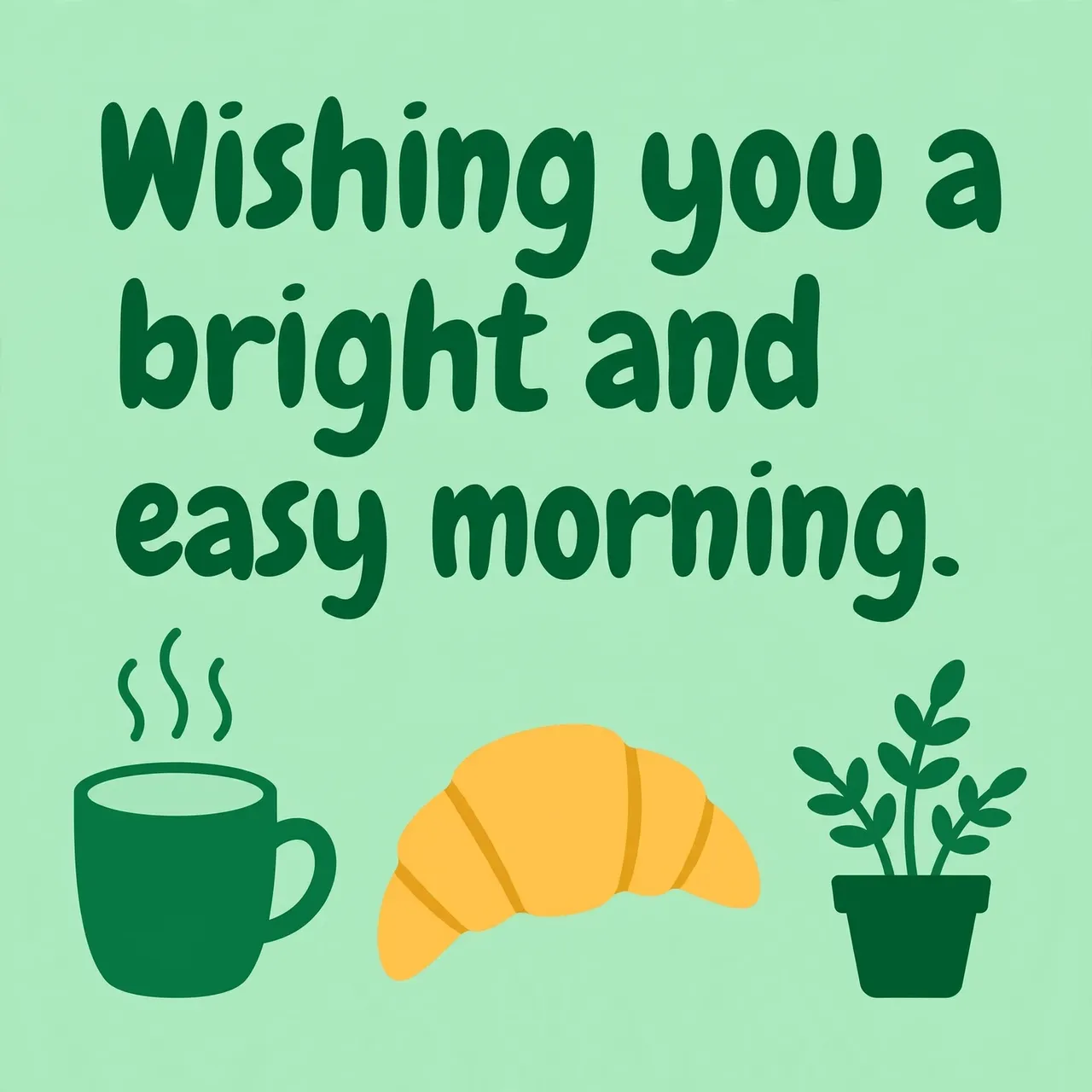 "Wishing you a bright and easy morning." text above a steaming mug, croissant and potted plant on a mint green background