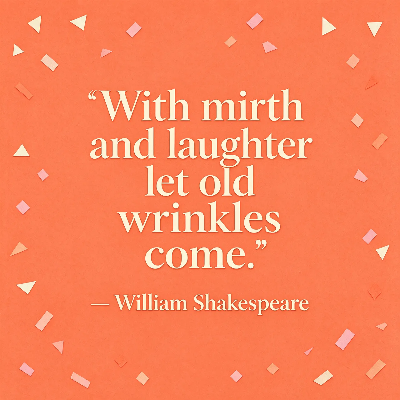 Coral confetti-bordered quote card displaying "With mirth and laughter let old wrinkles come. — William Shakespeare" in