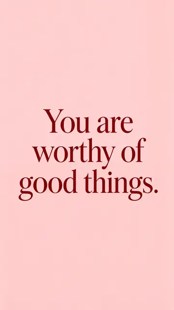 Centered deep burgundy serif text reading "You are worthy of good things." on a soft blush pink vertical phone wallpaper