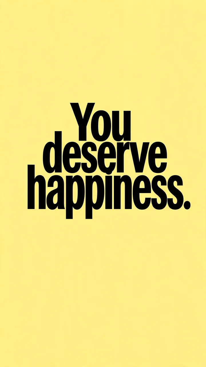 Bold black sans-serif text reading "You deserve happiness." centered on a butter yellow phone wallpaper background.