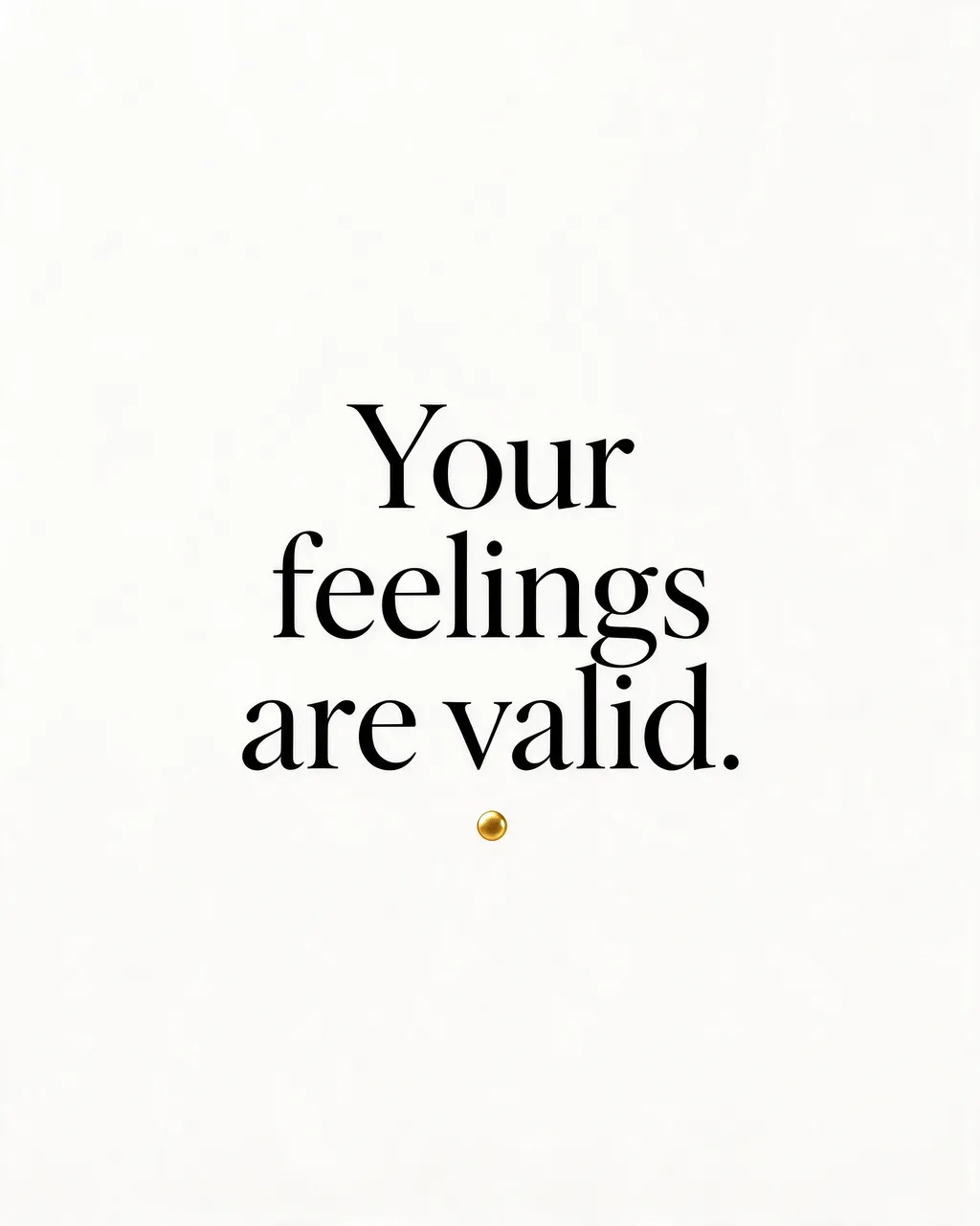 Minimalist quote card with black serif text "Your feelings are valid." and a small gold dot divider on an off-white