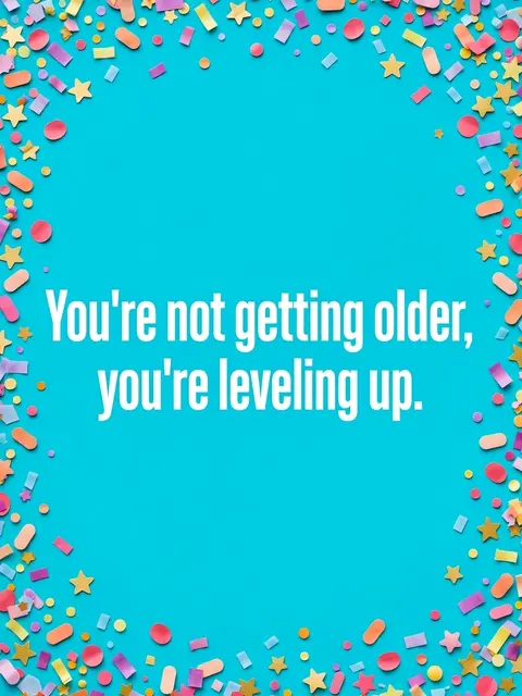 Bold white centered text reading "You're not getting older, you're leveling up." framed by colorful confetti on a bright