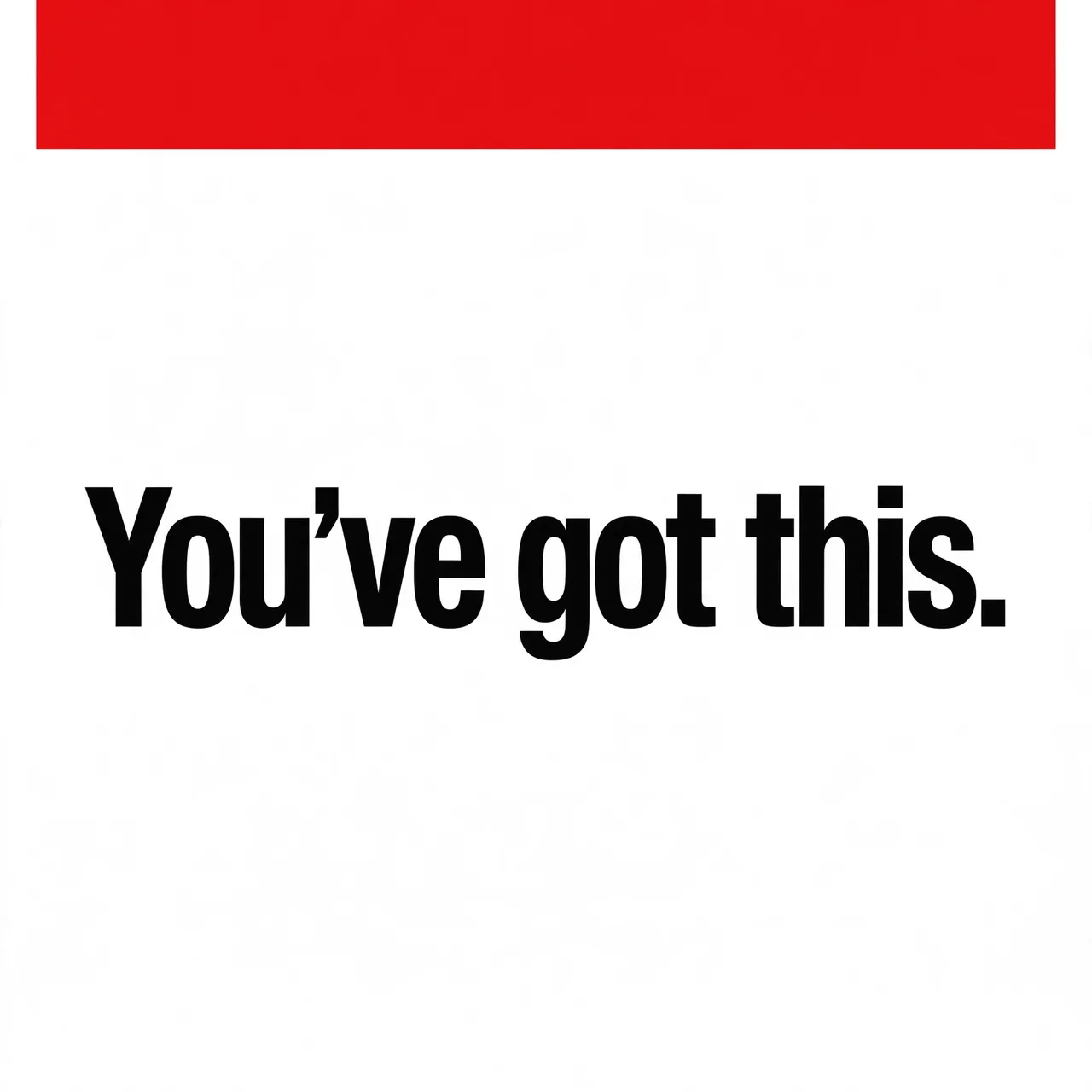 Swiss style typographic poster with bold black text reading "You've got this." and a top red accent bar on a white background