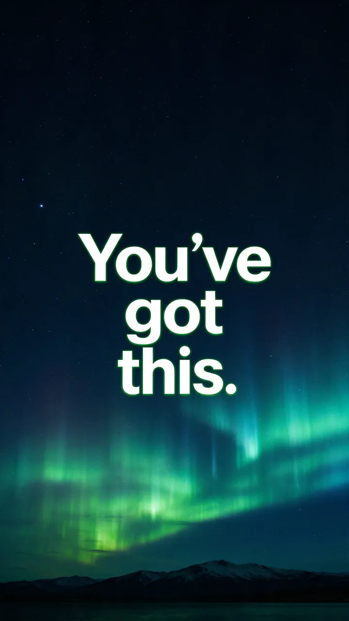 Vertical phone wallpaper with glowing 'You've got this.' text over a green and teal aurora night sky above mountain