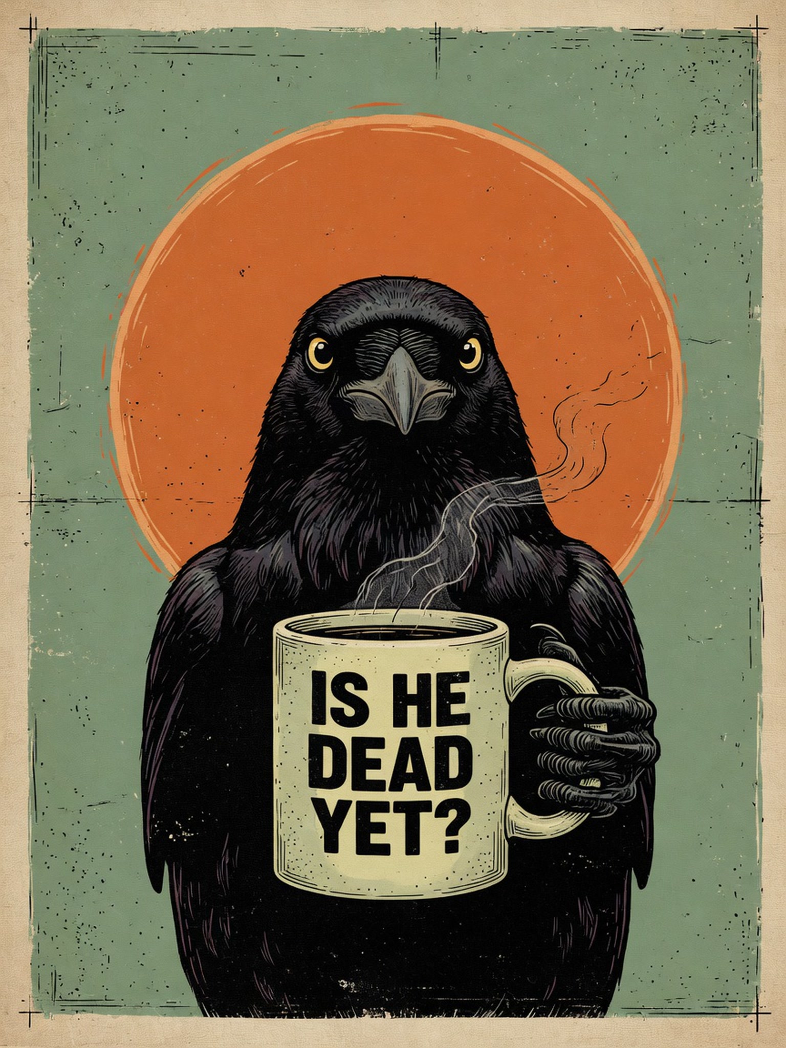 Retro distressed illustration of a stern black crow holding a steaming coffee mug printed with "IS HE DEAD YET?"