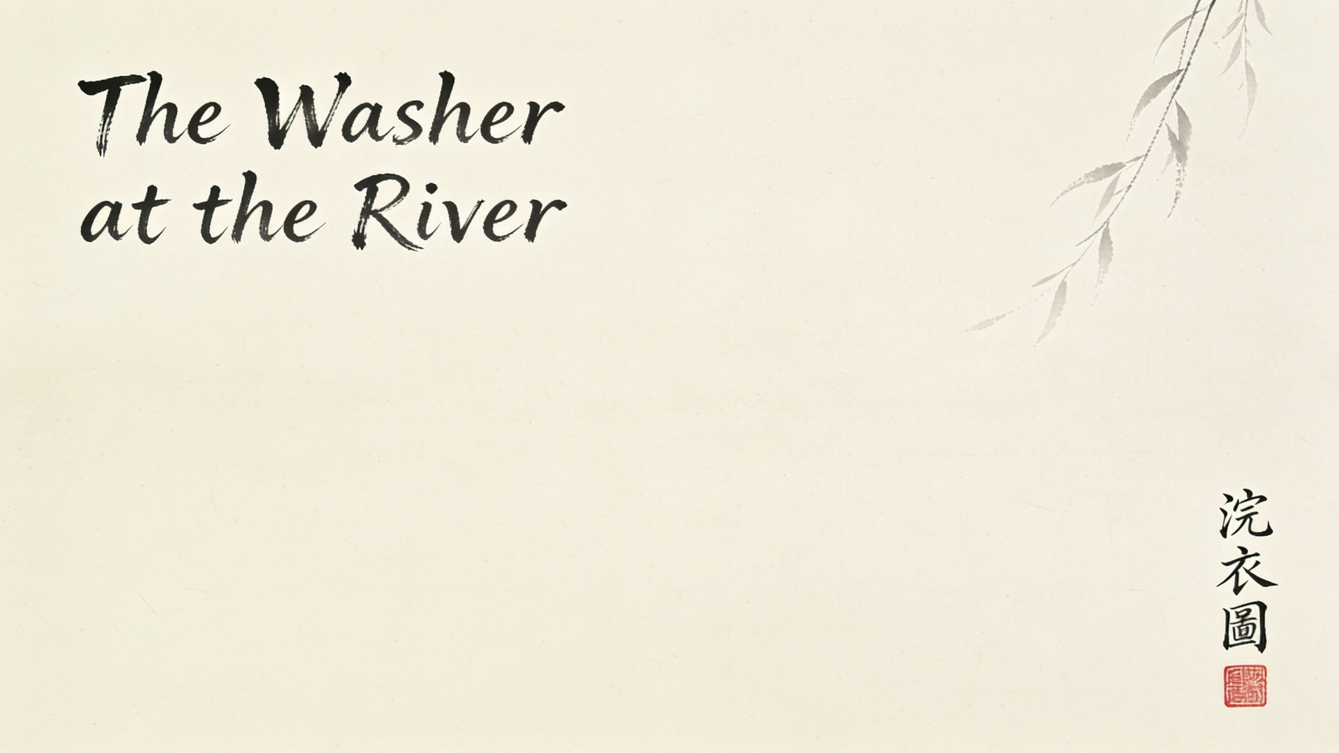 Minimalist sumi-e title card displaying "The Washer at the River" text, delicate willow art, call...