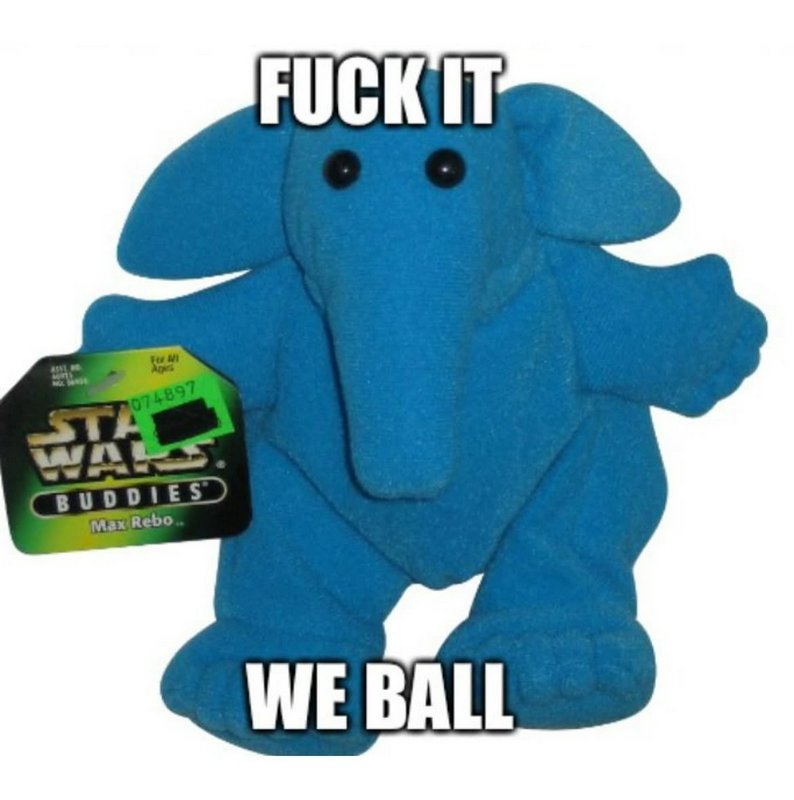 Blue Star Wars Max Rebo plush with meme text "F*** It We Ball" in bold white letters.